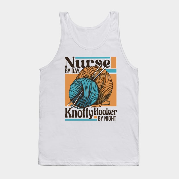 Nurse by Day, Knotty Hooker by Night // Funny Knitting Graphic Tank Top by SLAG_Creative